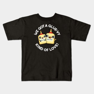 We Got A Glue-vy Kind Of Love Cute Glue Pun Kids T-Shirt